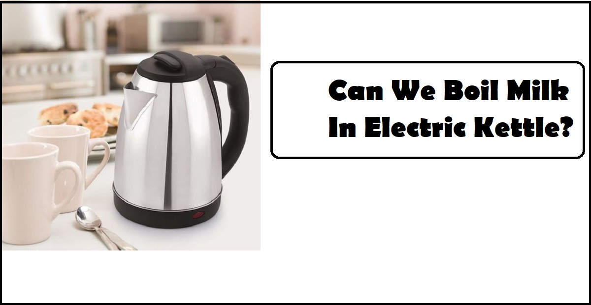 Can You Put Milk in Electric Kettle 